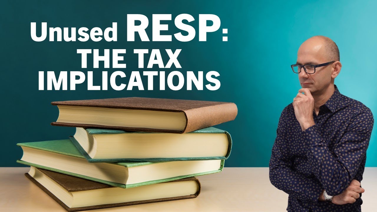 Will My Unused RESP Funds Go to WASTE? What are the tax implications.