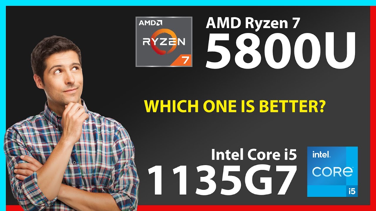 AMD Ryzen 7 5800U vs INTEL Core i5 1135G7 Technical Comparison