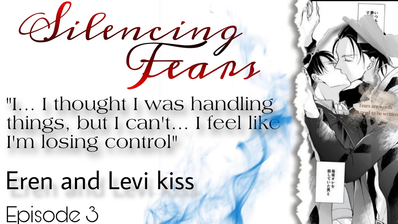 Silencing Fears part 3 || Eren and Levi kiss|| Ereri || Akuma Houtarou
