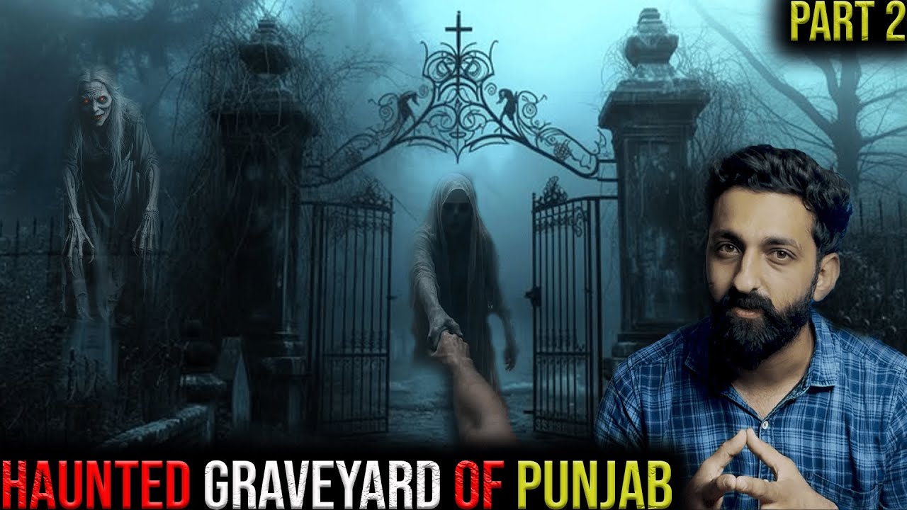 Haunted GRAVEYARD of Punjab | PART 2 | True Graveyard Horror Story | By Gods and Ghostss