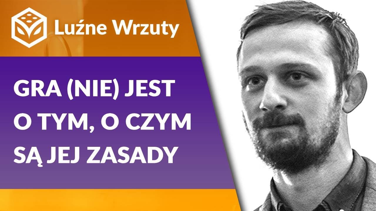 Luźne Wrzuty I Gra (NIE) jest o tym, o czym są jej zasady