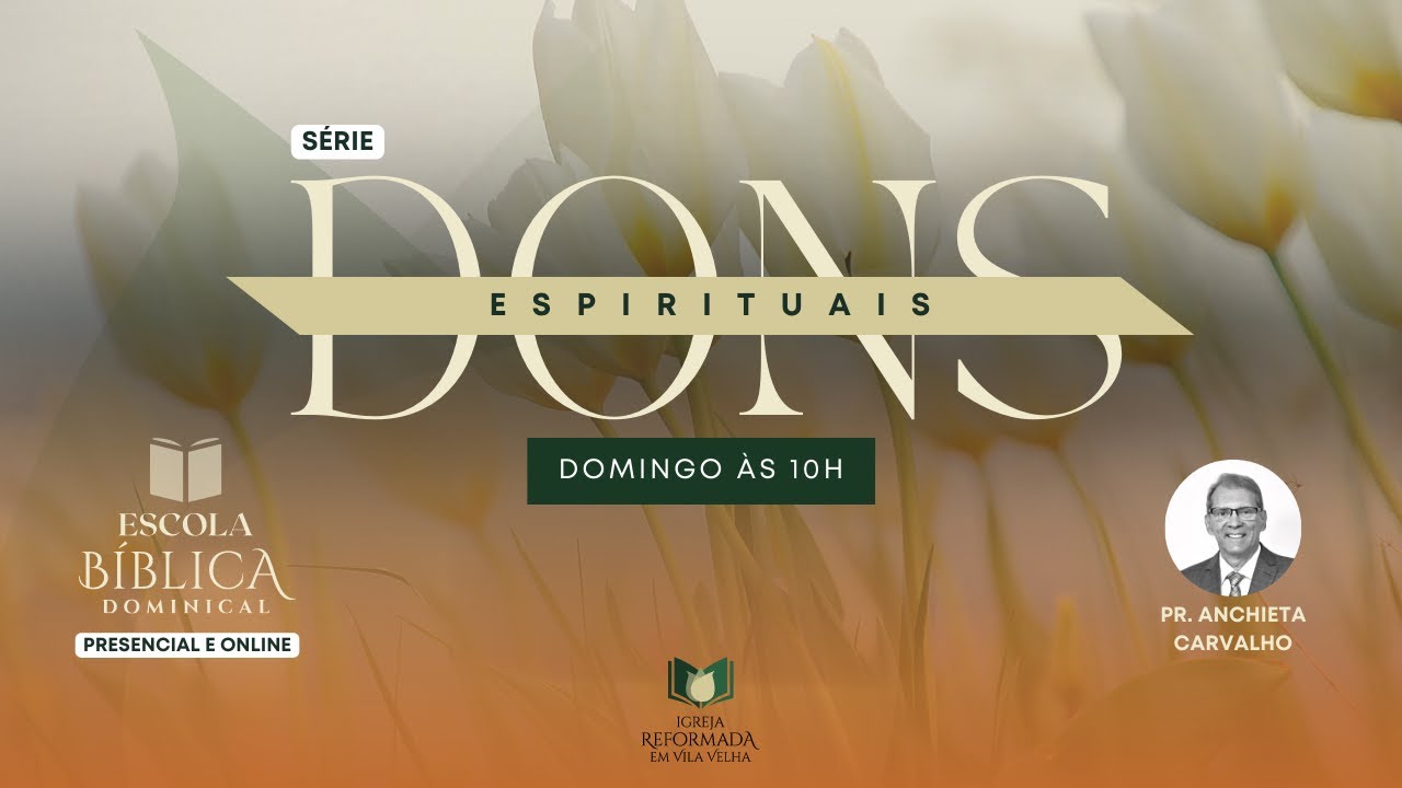 Dons Espirituais | Escola Bíblica Dominical | Pr. Anchieta Carvalho