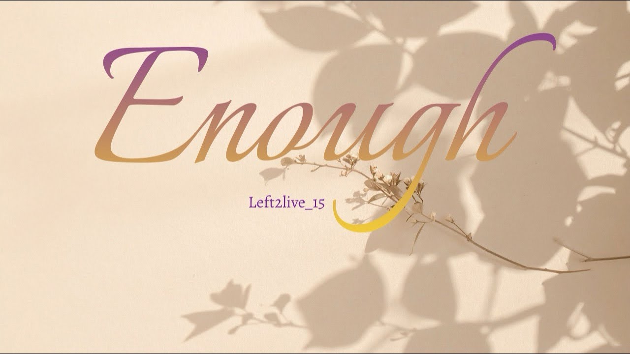 Enough ~Left2live ( Official Video Lyrics)