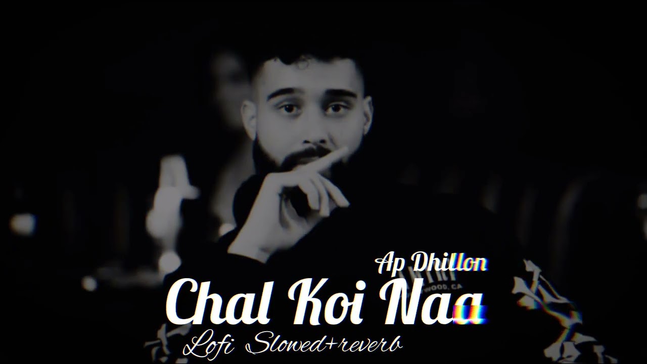 Chal Koi Naa - Lofi -  Slowed + Reverb -Ap Dhillon