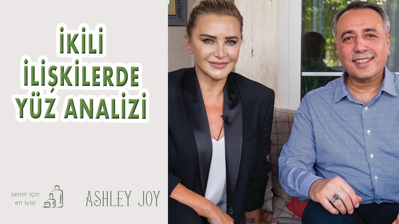 İKİLİ İLİŞKİLERDE YÜZ ANALİZİ NASIL YAPILIR? Ashley Joy |