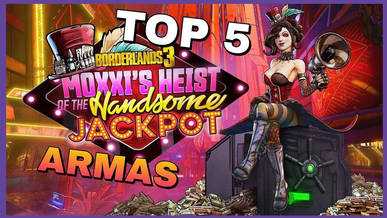 Borderlands 3 Top 5 Mejores Armas DLC 1 El golpe de Moxxi a jackpot el guapo