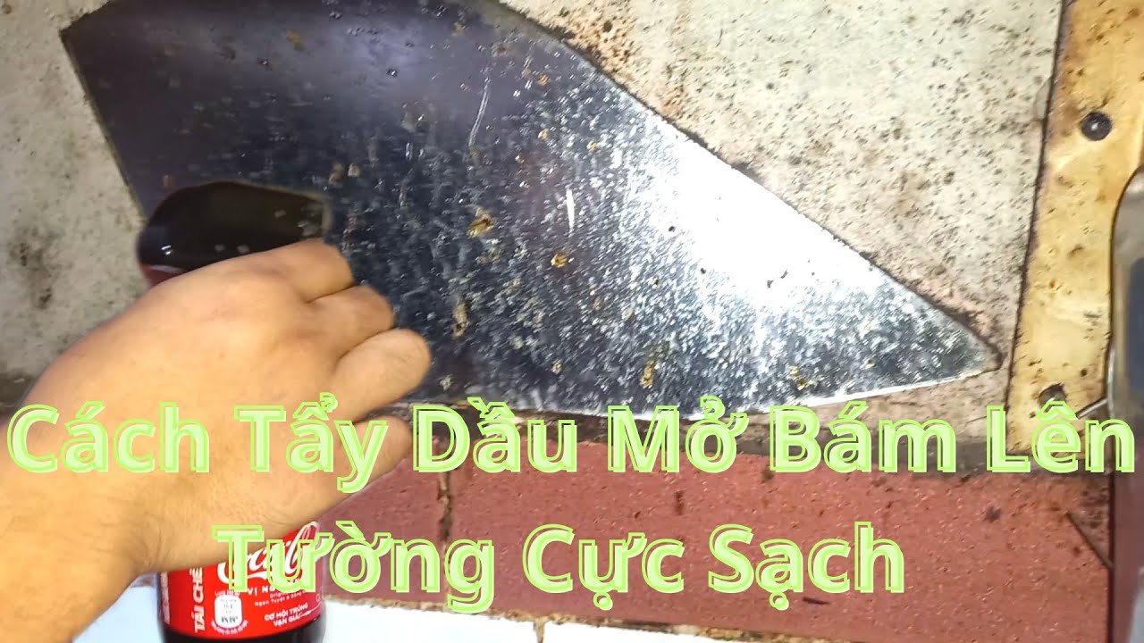 Cách Tẩy Rửa Dầu Mở Dính Lên Tường Nhà Bếp Cực Sạch/Mẹo Tẩy Vết Dầu Mở Bám Lên Tường Rất Hiệu Quả
