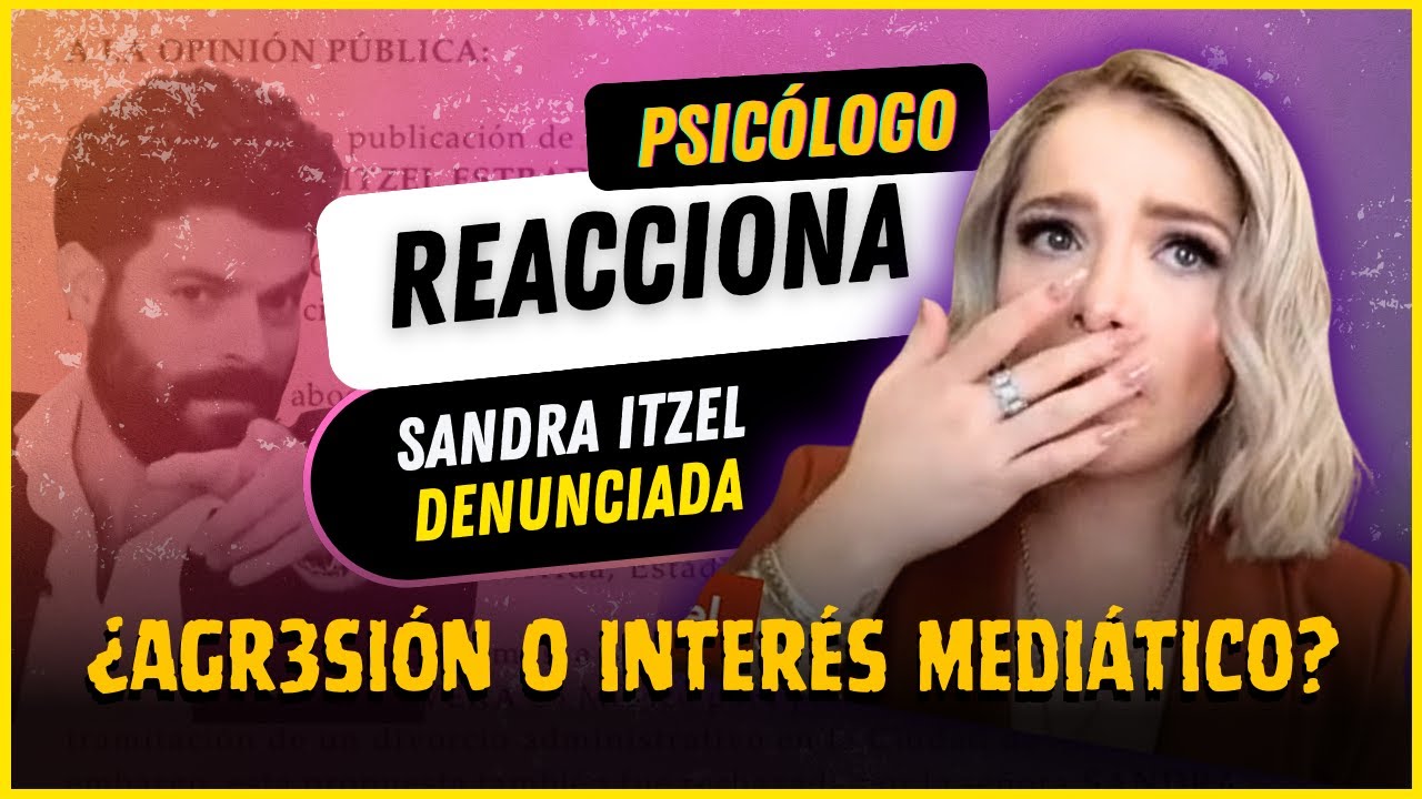 PSICÓLOGO reacciona a SANDRA ITZEL es DEMANDADA | ¿Agr3sión o INTERÉS mediático?