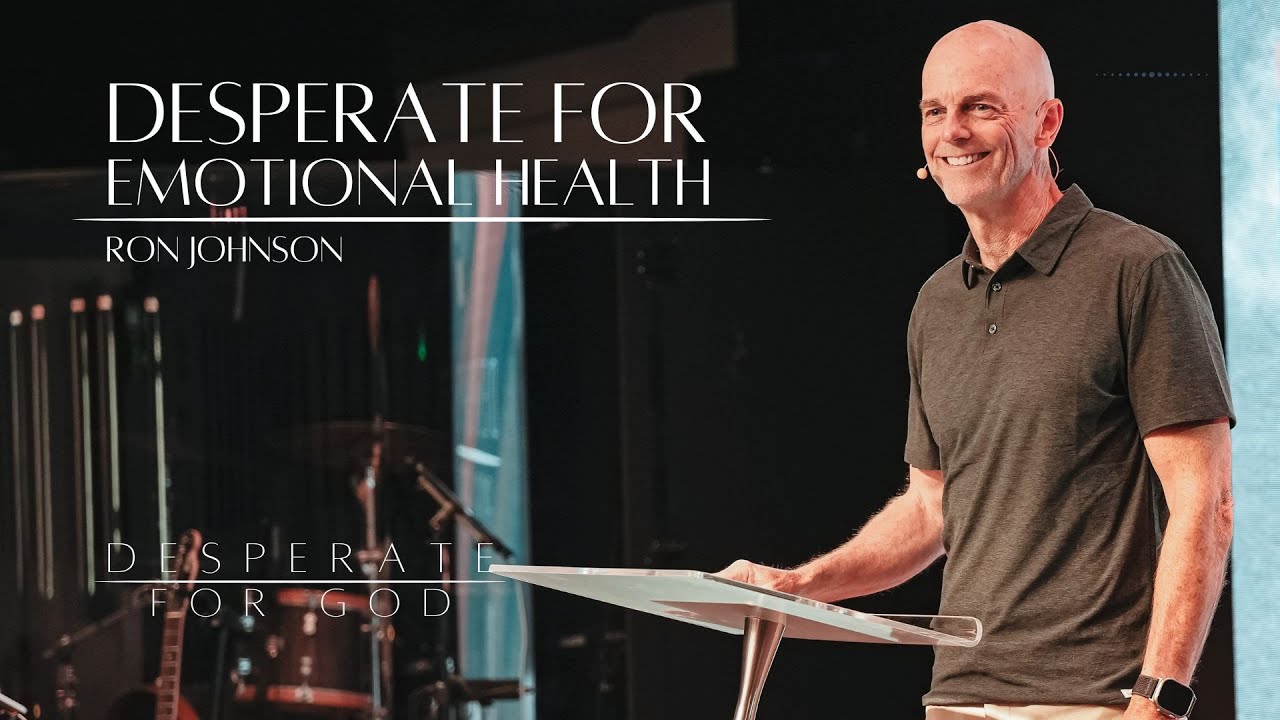 Desperate for Emotional Health // Desperate for God // Ron Johnson