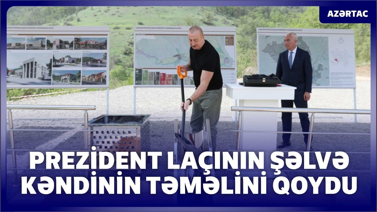 Prezident İlham Əliyev Laçın rayonunun Şəlvə kəndinin təməlini qoyub