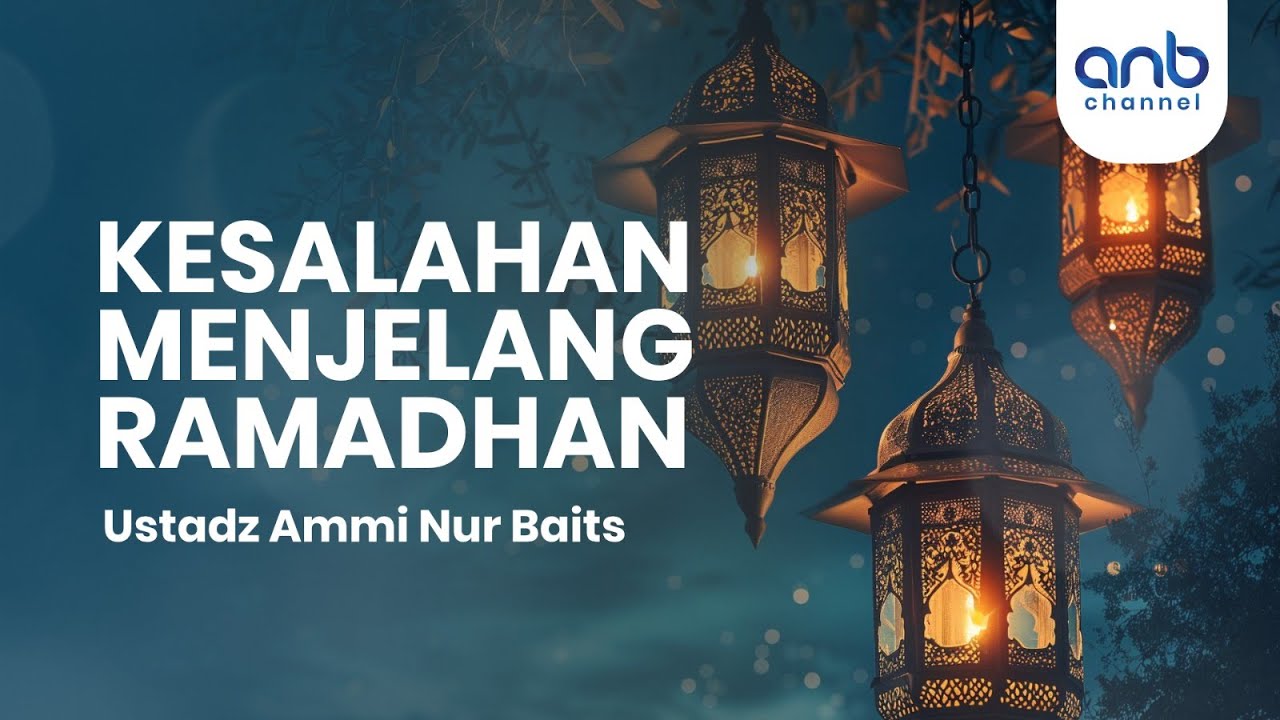 Kesalahan Menjelang Ramadhan | Ustadz Ammi Nur Baits