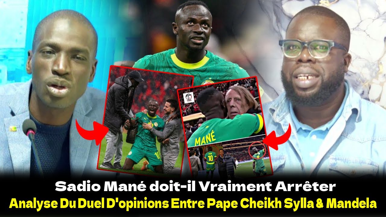 Sadio Mané doit-il Vraiment Arrêter ? Analyse Du Duel D'opinions Entre Pape Cheikh Sylla & Mandela