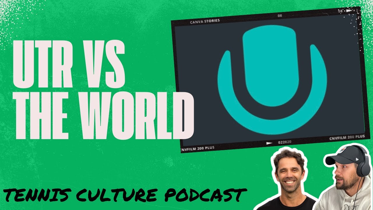 UTR vs the world - Tennis Culture Podcast