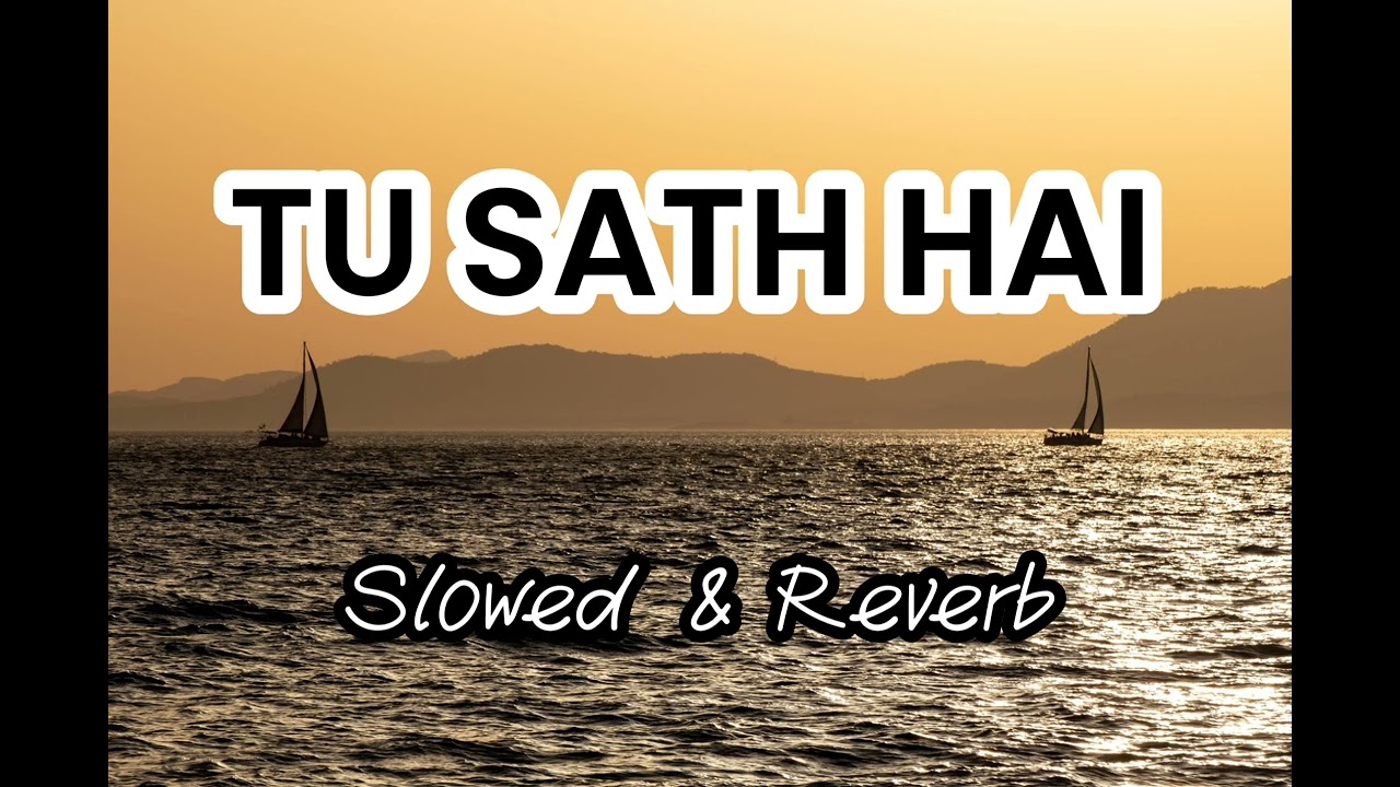 TU SATH HAI| Relax Mashup| Slowed & Reverb| Heart Touching| Tu Sath Hai Song # Lofi #Love #music