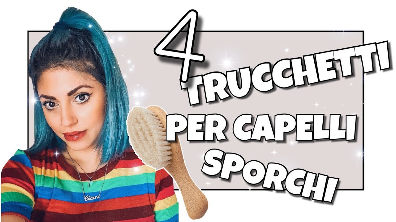 CAPELLI SPORCHI: COME SISTEMARLI SENZA LEGARLI