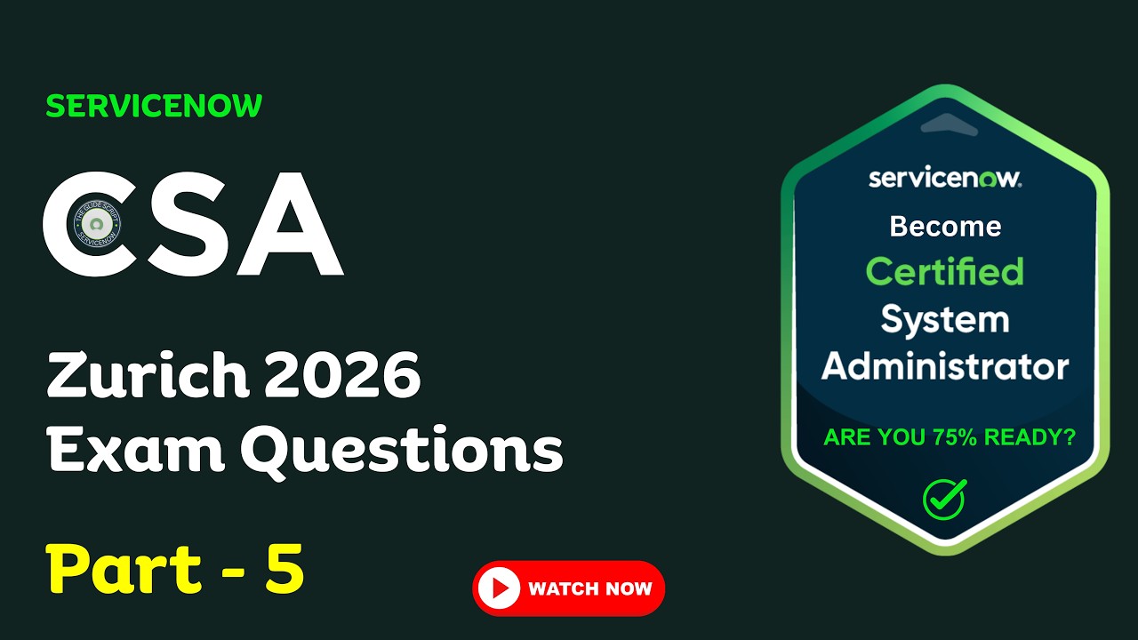 CSA Zurich 2026 Practice Questions | Real Exam Pattern MCQs | ServiceNow Admin Latest Questions
