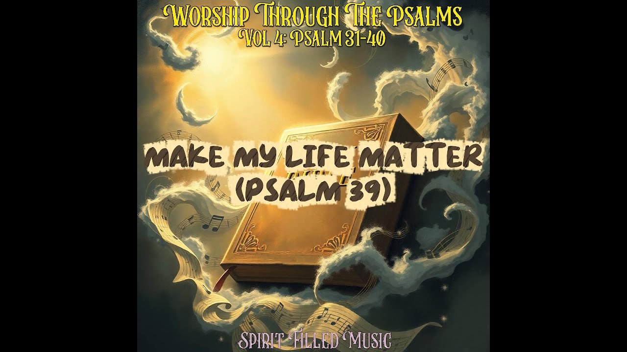 Make My Life Matter (Psalm 39) Lyric Video