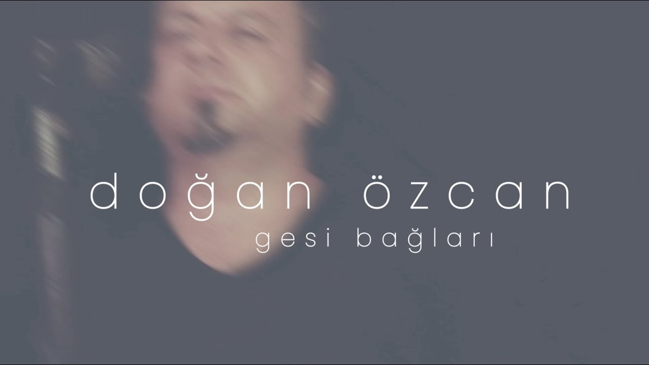 Doğan Özcan / Gesi Bağları