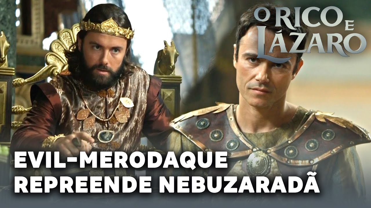 O RICO E LAZARO: Evil-Merodaque repreende Nebuzaradã por tentar matar Joaquim