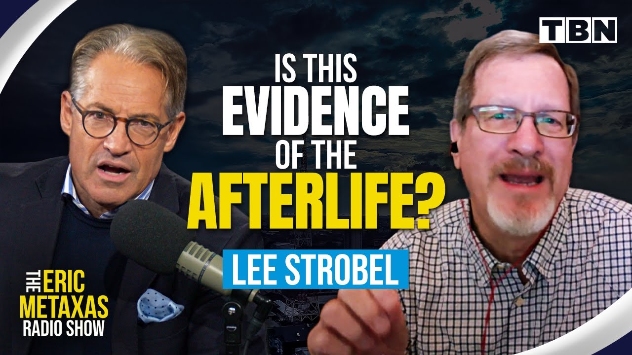 Lee Strobel: Near-Death Experiences PROVE Existence Of An AFTERLIFE | Eric Metaxas on TBN