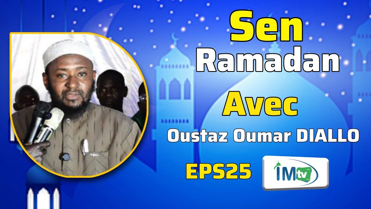 SEN RAMADAN EPS25: Pourquoi ta fois devient faible II Oustaz Oumar DIALLO HA 
