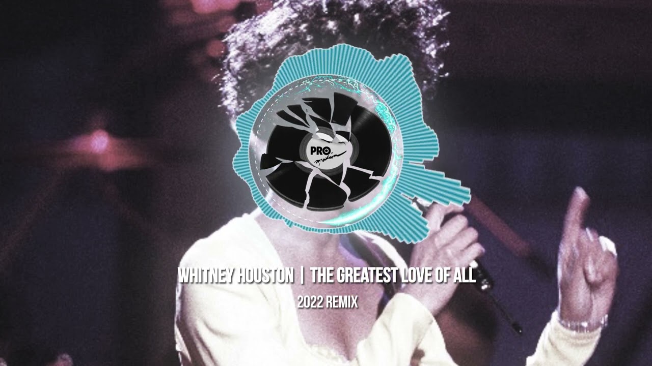 WHITNEY HOUSTON - THE GREATEST LOVE OF ALL (2022 REMIX)