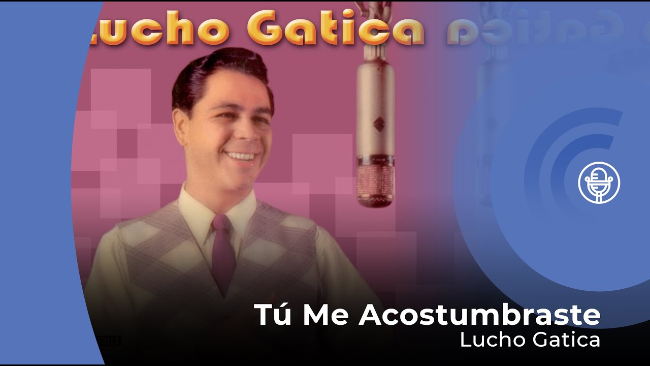 Lucho Gatica - Tú Me Acostumbraste (con letra - lyrics video)