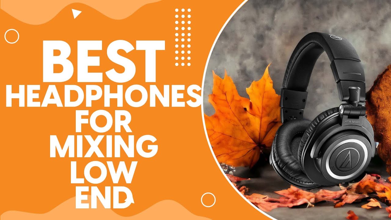 Best Headphones For Mixing Low End in 2024 - Expert Reviews and Buying Guide