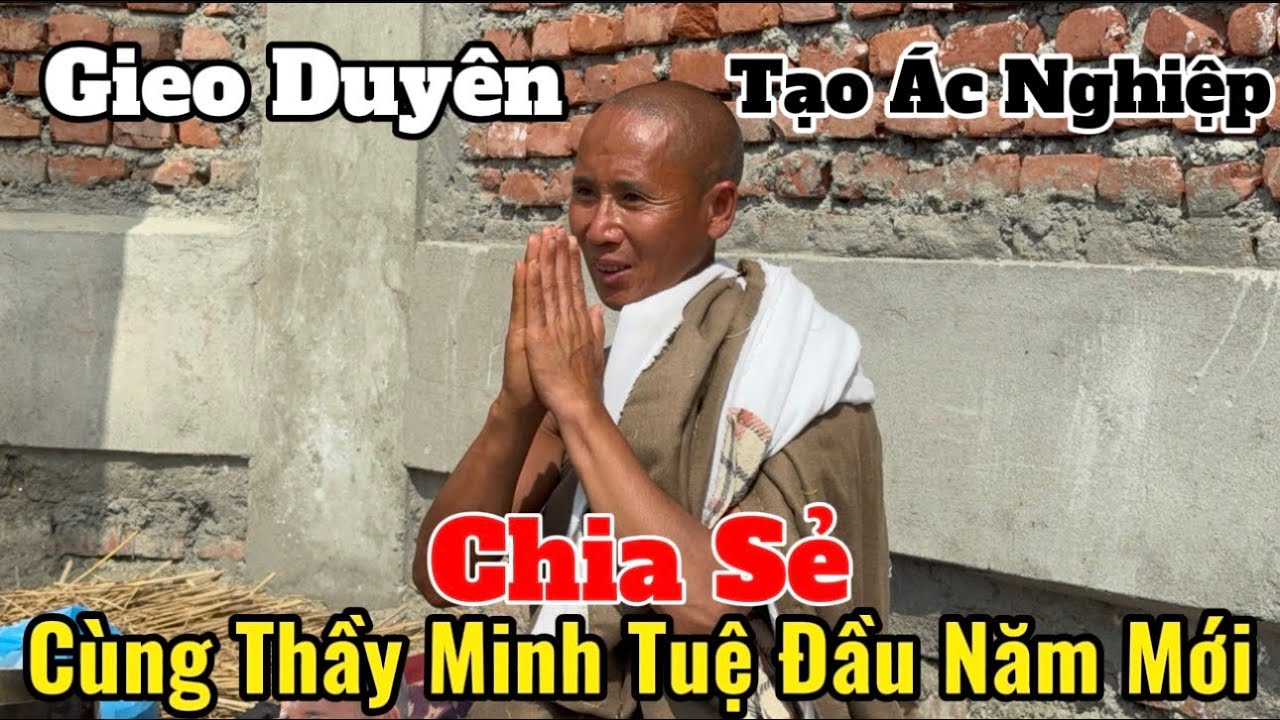 Gieo Duyên - Tạo Ác Nghiệp : Chia Sẻ Cùng Thầy Minh Tuệ Đầu Năm Mới #suminhtue #thayminhtue #moinhat