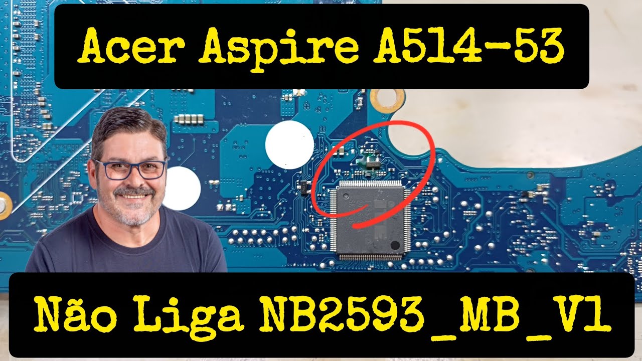 Acer Aspire A514-53 Não Liga NB2593_MB_V1 Curto e Oxidação Dia a Dia na Bancada
