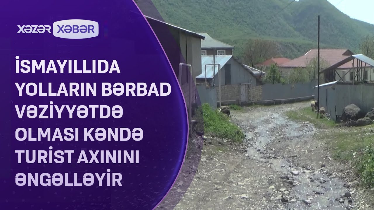 İsmayıllıda yolların bərbad vəziyyətdə olması kəndə turist axınını ƏNGƏLLƏYİR