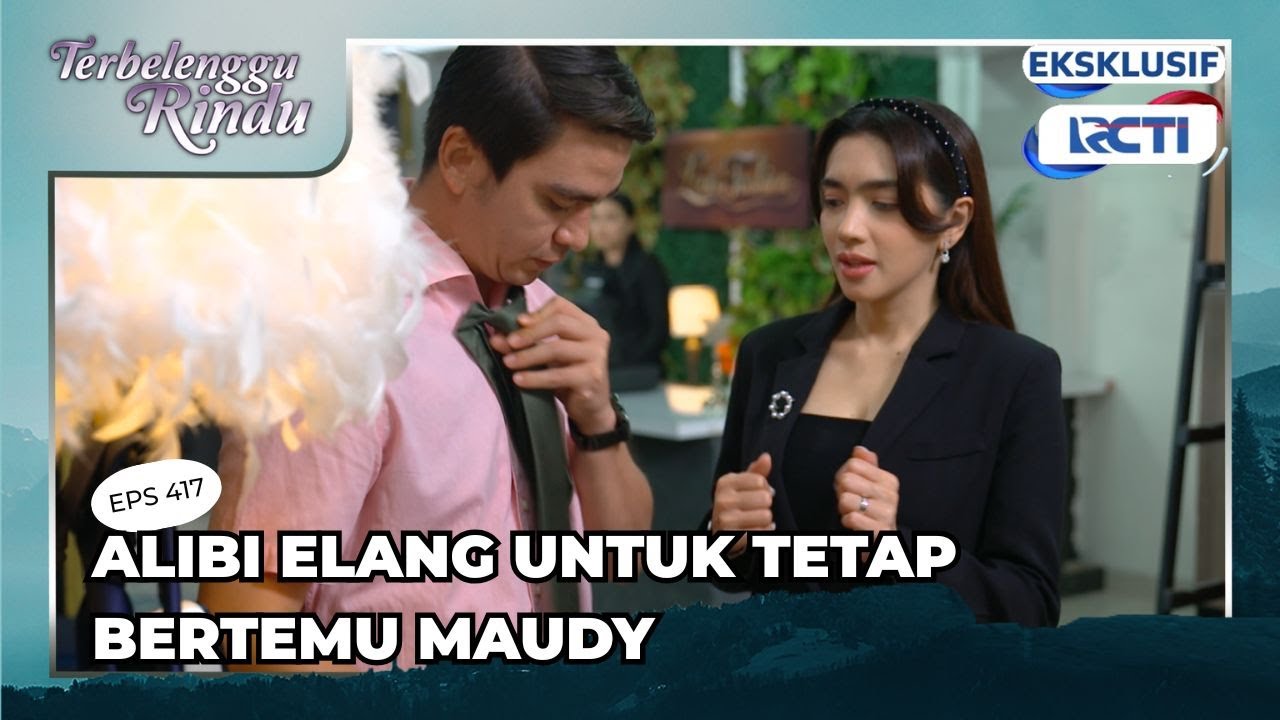 #eps417 ALIBI ELANG UNTUK TETAP BERTEMU MAUDY | TERBELENGGU RINDU