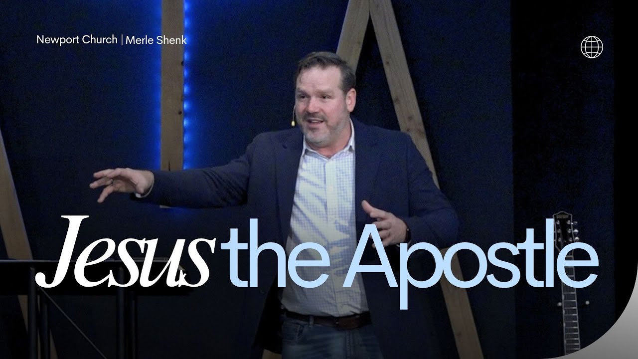 Jesus the Apostle | Merle Shenk | Newport Church