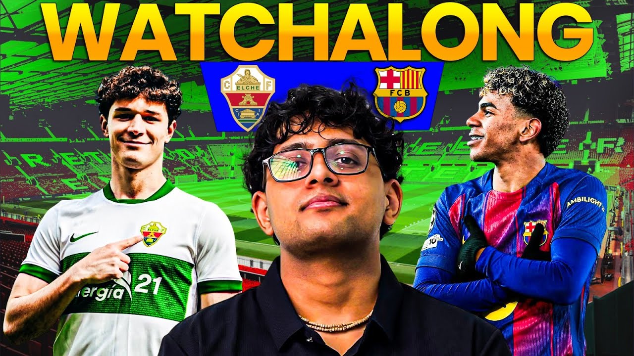 ELCHE VS BARCELONA LALIGA || LIVE WATCHALONG!!