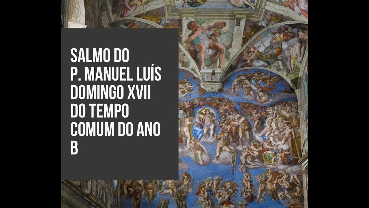 Salmo - DOMINGO XVII DO TEMPO COMUM do Ano B do P. Manuel Luís