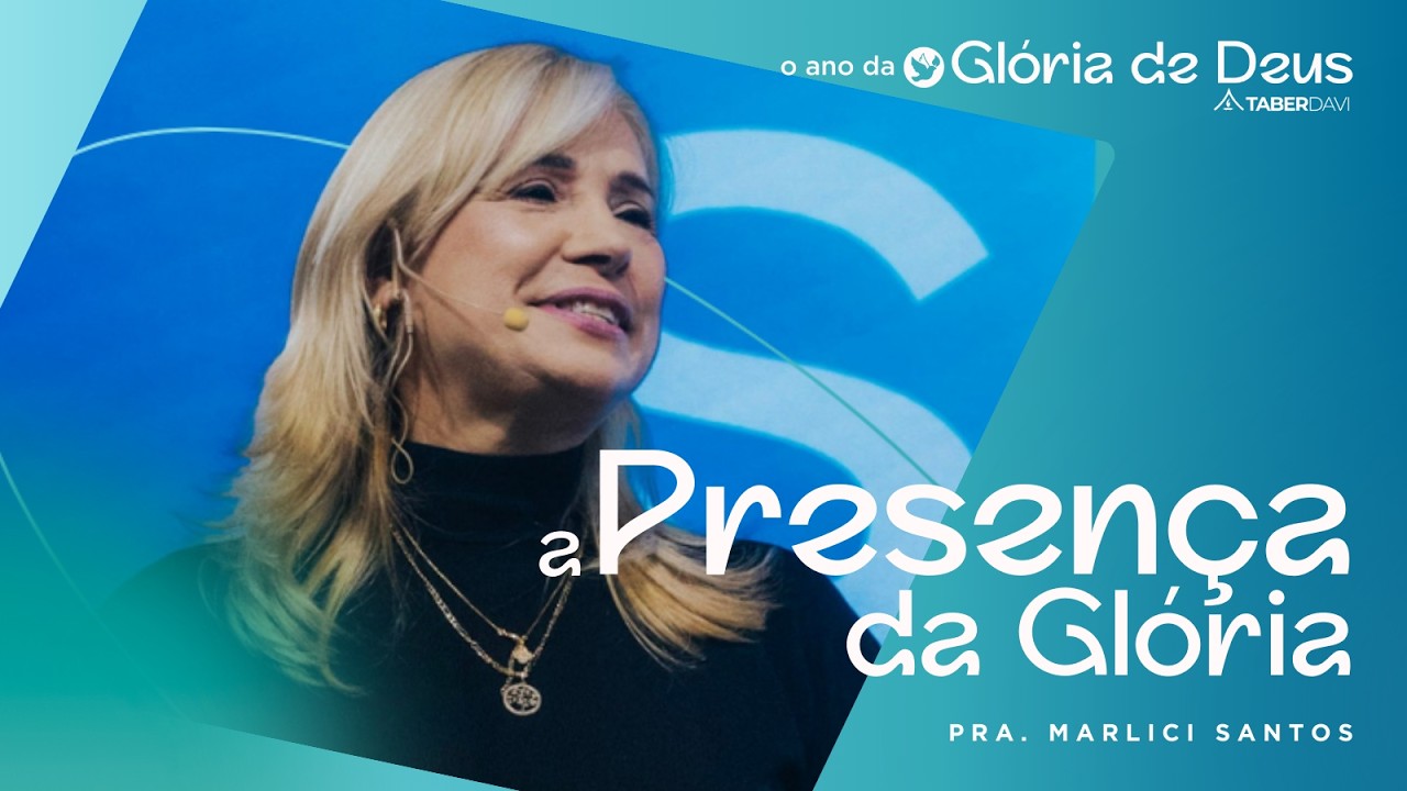 A PRESENÇA DA GLÓRIA | AP. MARLICI SANTOS | 17HRS