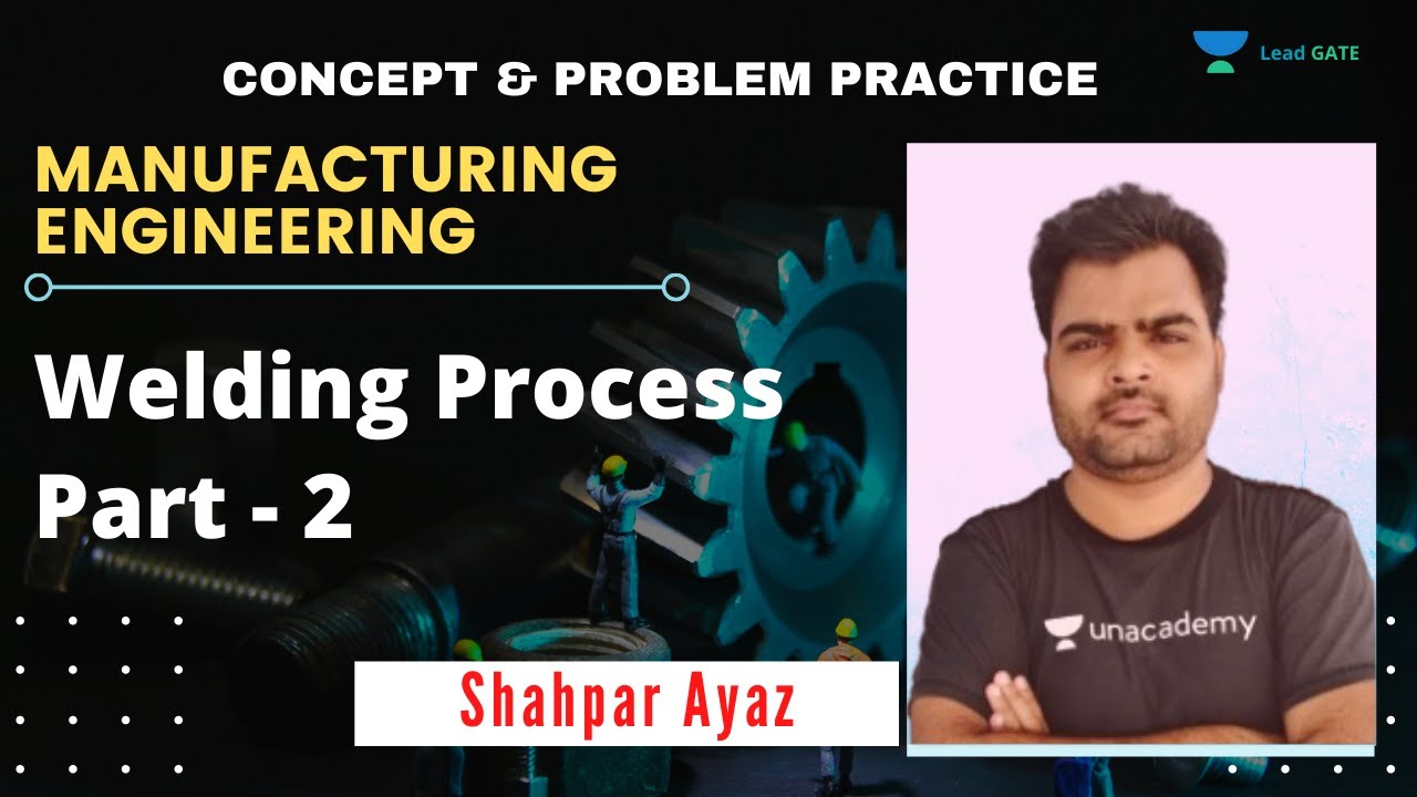 Welding Process Part - 2 | Manufacturing Engineering | GATE 2021 | Shahpar Ayaz