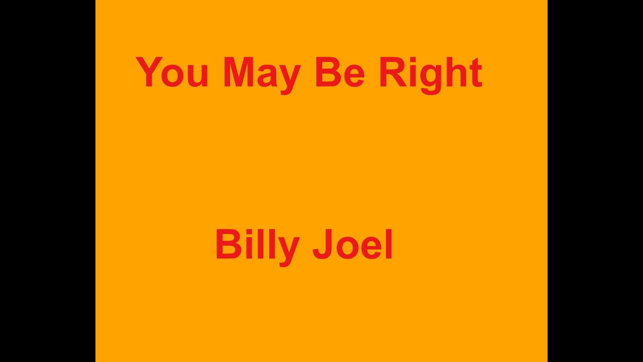 You May Be Right -  Billy Joel - with lyrics