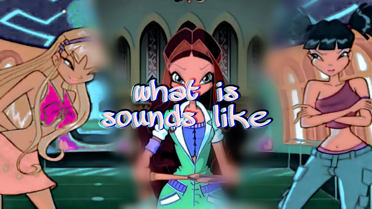 [Winx Club] Stella, Layla & Musa — What is sounds like『amv』