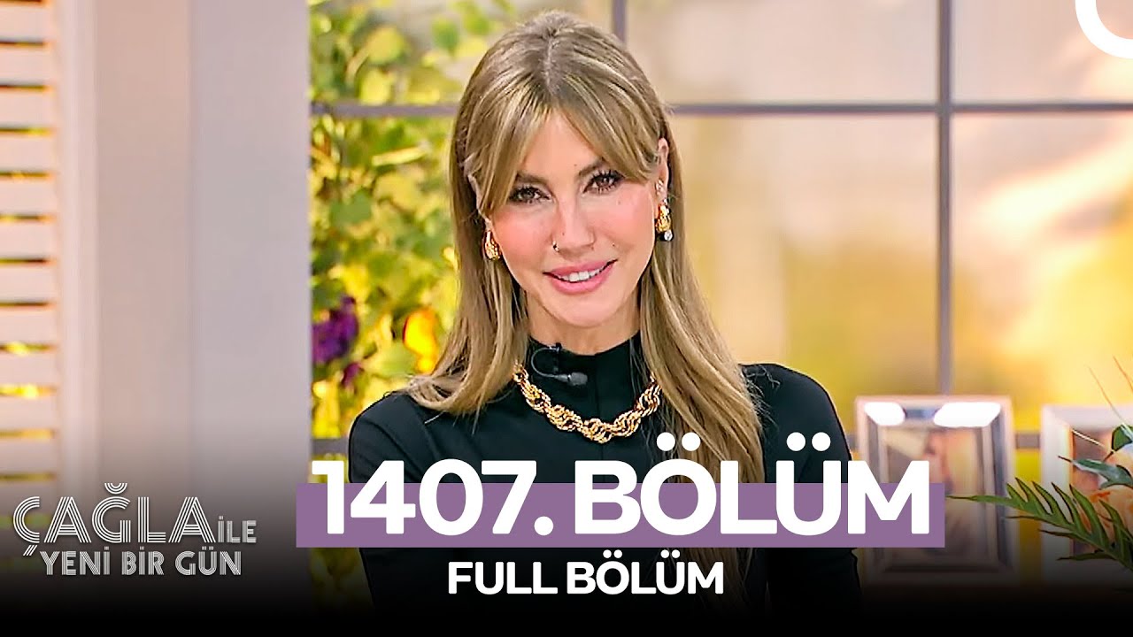 Çağla ile Yeni Bir Gün 1407. Bölüm