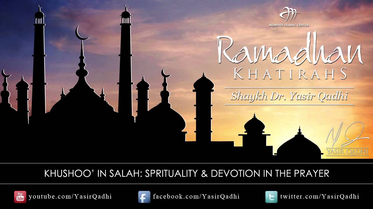 Ramadan Khatirah: Khushū' in ṣalāh - Spirituality in Prayer - Dr. Yasir Qadhi | 8th August 2011