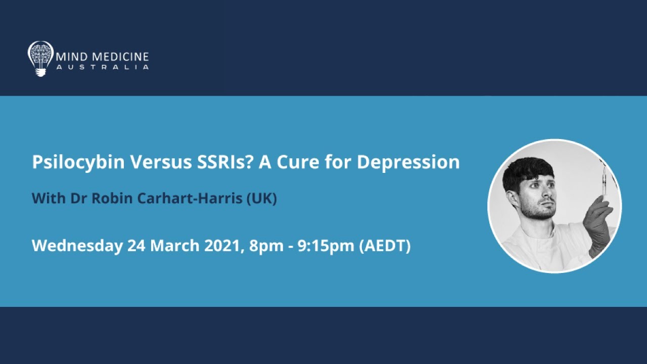 Webinar: Psilocybin versus SSRIs? A cure for depression with Dr Robin Carhart-Harris (UK)