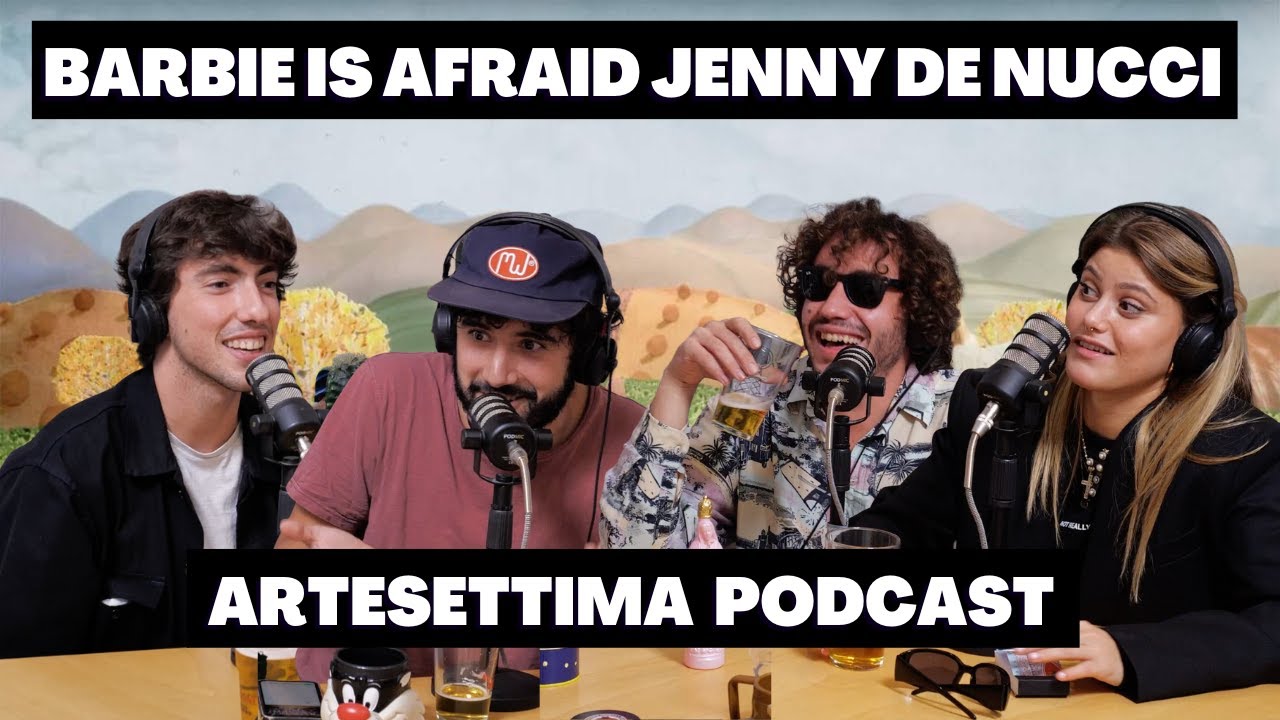 Ep.41 Barbie is afraid con Jenny De Nucci - ArteSettima Podcast
