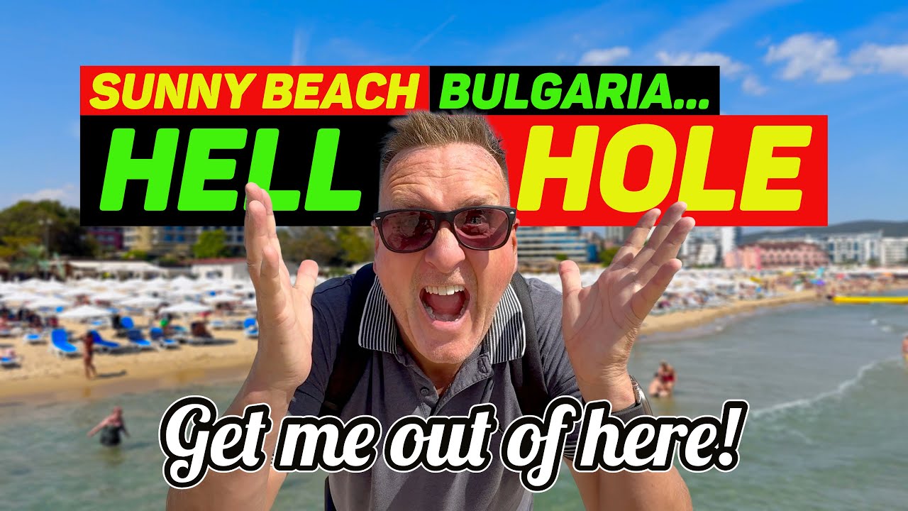 THINKING of VISITING Sunny Beach BULGARIA? THINK AGAIN - WATCH THIS FIRST!