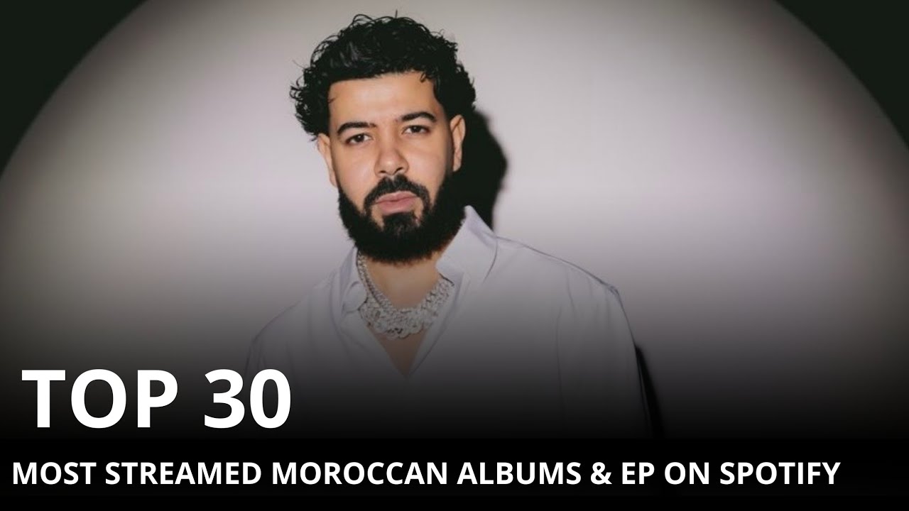 TOP 30 MOST STREAMED MOROCCAN ALBUMS & EP ON SPOTIFY 