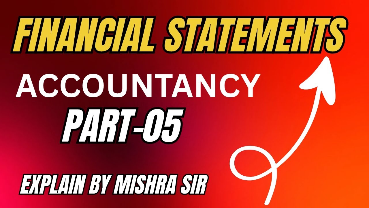 FINANCIAL STATEMENTS / FINAL ACCOUNTS || ACCOUNTANCY ||PART- 05 || CLASS -11TH,BBA, BCOM (H) ETC.
