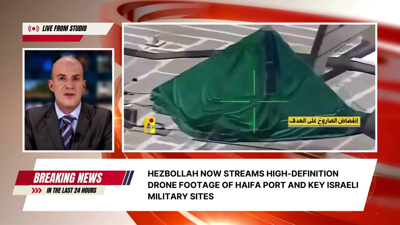 Hezbollah Now Streams High-Definition Drone Footage of Haifa Port and Key Israeli Military Sites