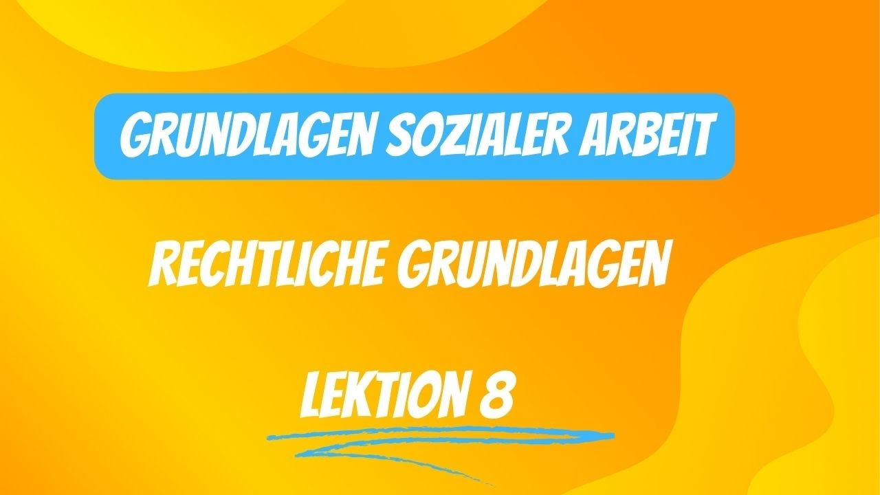 Rechtliche Grundlagen der Sozialen Arbeit: Sozialgesetzbücher und ihre Bedeutung / Lektion 8