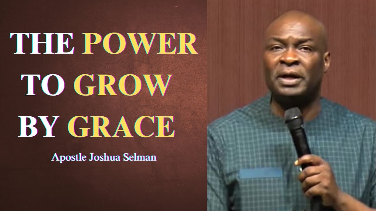 The power to grow by grace || Apostle Joshua Selman