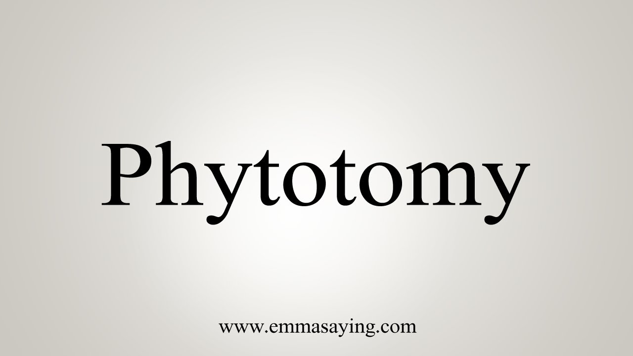 How To Say Phytotomy